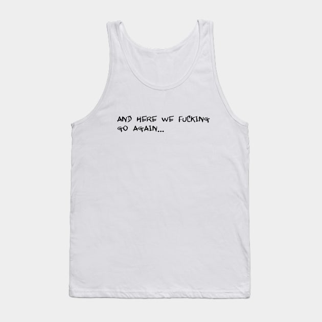 and here we effing go again Tank Top by SnarkCentral